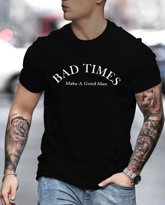 T-shirt BAD TIMES MAKE A GOOD MAN