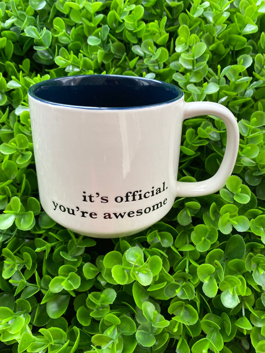 Mug: It's official. You're awesome.