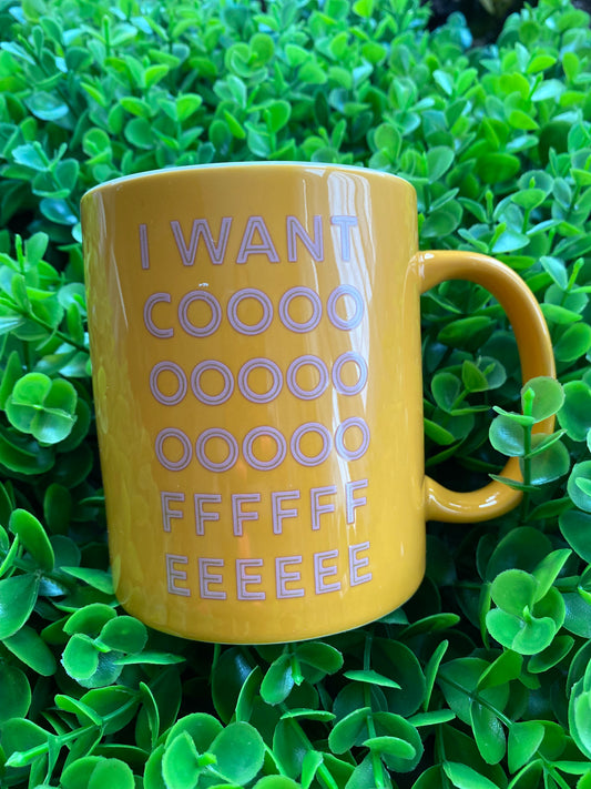 Mug: I want cooooooffffffeeeee 