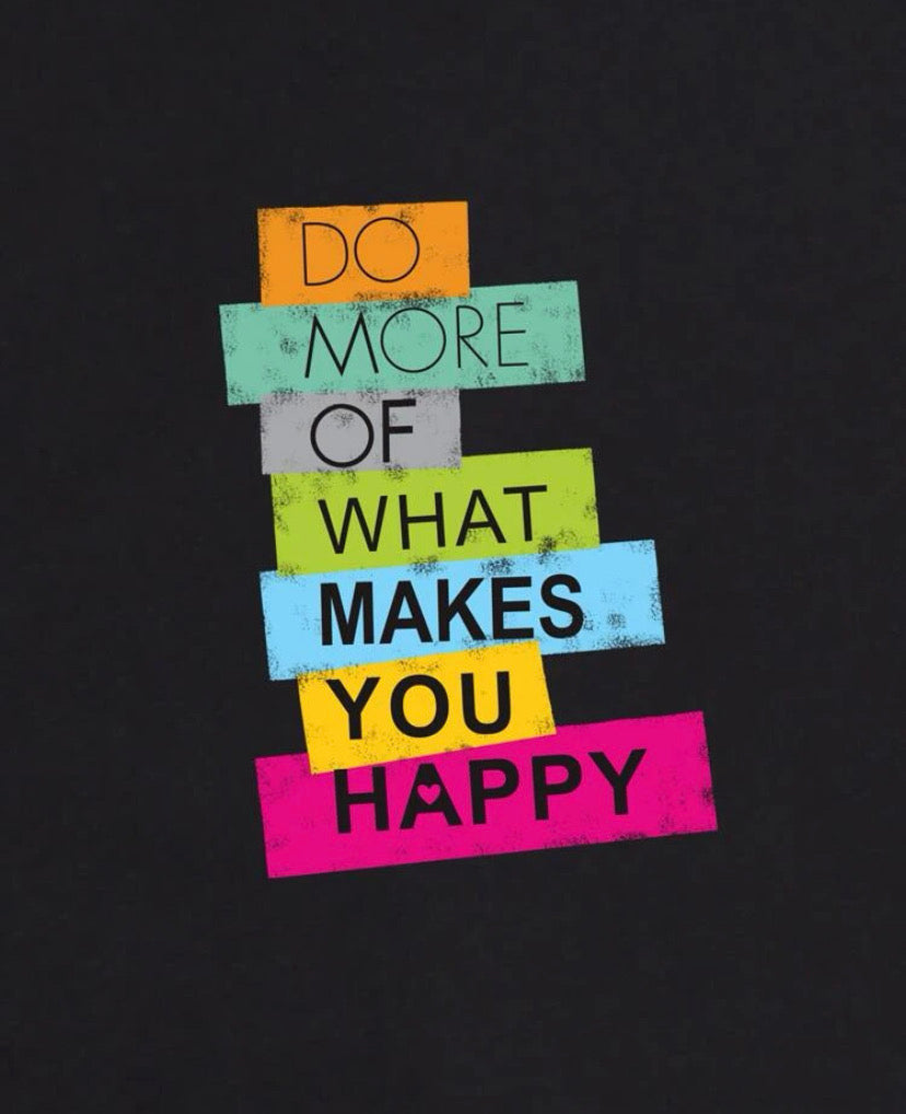 DO MORE OF WHAT MAKES YOY HAPPY T-shirt 